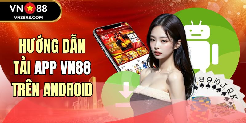 Hướng dẫn tải app VN88 trên điện thoại hệ điều hành Android 