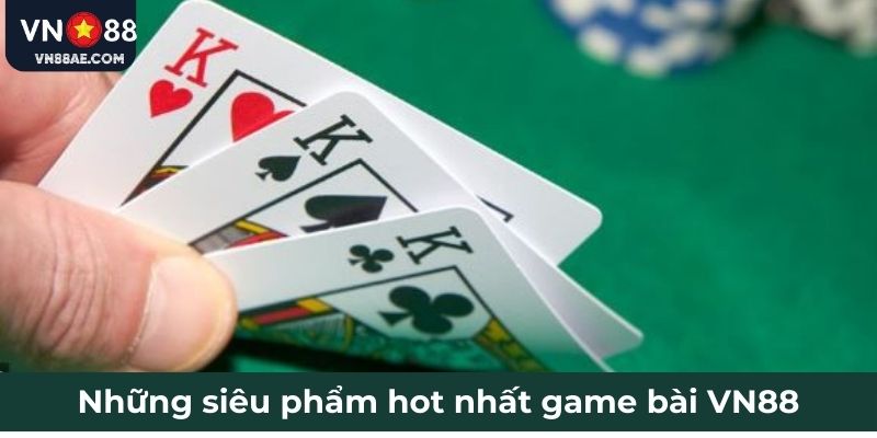 Những siêu phẩm hot nhất game bài VN88