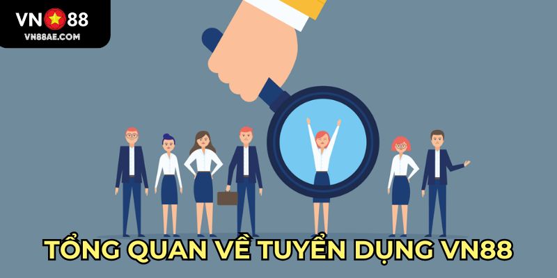 Tổng quan về tuyển dụng VN88